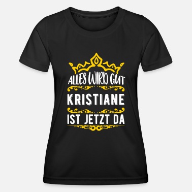 Kristian Kristiane - Alles wird gut! Kristiane ist jetzt da - Frauen Funktions-T-Shirt