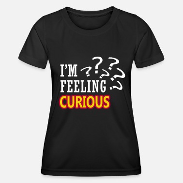 Nysgjerrig nysgjerrig - Funksjons-T-skjorte for kvinner