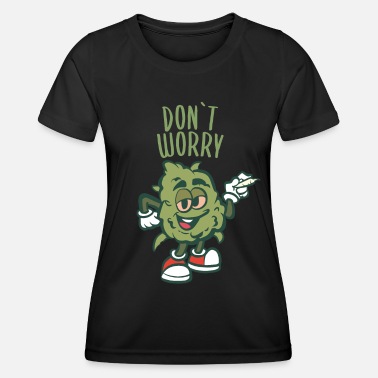 Cannabisblatt Mach dir keine Sorgen Weed Cannabis - Frauen Funktions-T-Shirt