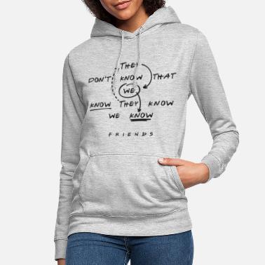 Serie Friends They Don&#39;t Know That We Know - Frauen Hoodie