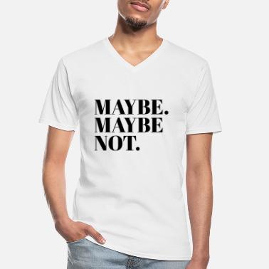 Maybe MAYBE. MAYBE NOT. - Men&#39;s V-Neck T-Shirt