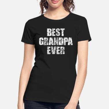 Best Grandpa Best Grandpa Ever Bester Opa der Welt Großvater - Frauen Premium Bio T-Shirt