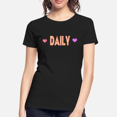 Daily Daily - Women’s Premium Organic T-Shirt
