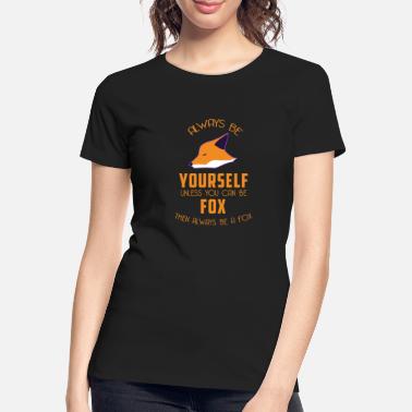 Conscious Foxy - Fox - Be always yourself - Self-conscious - Women’s Premium Organic T-Shirt