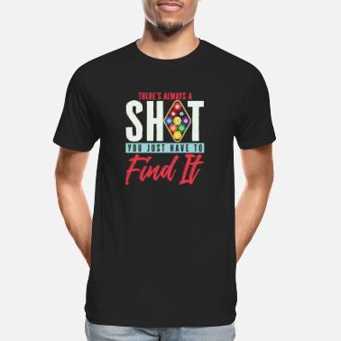 Halle There&#39;s Always A Shot You Just Have To Find It - Männer Premium Bio T-Shirt
