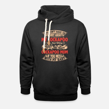 Dog Quote Don&#39;t Worry About My Cockapoo - Unisex Shawl Collar Hoodie