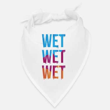 Wet Wet - Bandana