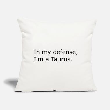 Sign In My Defense I&#39;m A Taurus - Sofa pillow with filling 45cm x 45cm