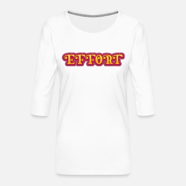 Effort Effort - Women&#39;s Premium 3/4-Sleeve T-Shirt