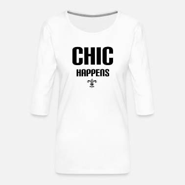 Chic Chic Happens shirt spruch - Frauen Premium 3/4-Arm Shirt