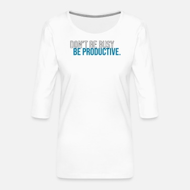 Product be productive - Women&#39;s Premium 3/4-Sleeve T-Shirt
