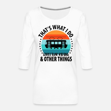 Tram Conducteur de tram Tram Tram Tram léger - T-shirt Premium manches 3/4 Femme