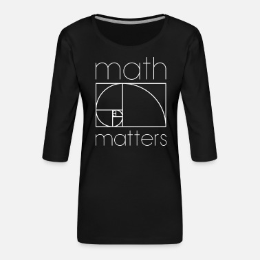 Mathematics MATH MATTERS MATHEMATICS MATHEMATICS MATHEMATICS - Women&#39;s Premium 3/4-Sleeve T-Shirt