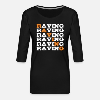 Raving Raving rave raver - Women&#39;s Premium 3/4-Sleeve T-Shirt