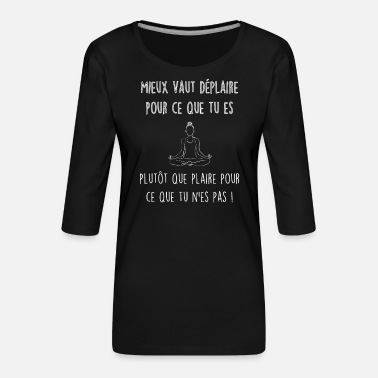 Plaire Plaire ou déplaire - T-shirt Premium manches 3/4 Femme