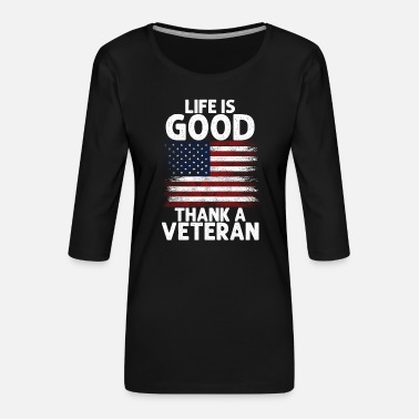 Life Force Veteran Quote Life Is Good Thank A Veteran - Women&#39;s Premium 3/4-Sleeve T-Shirt