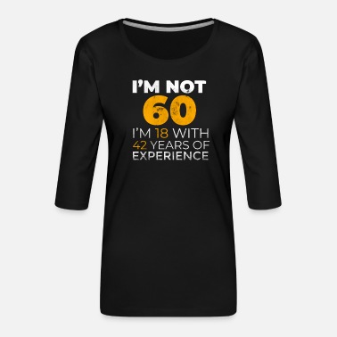 Grappig 60 jaar oud T-shirt &amp; giftidee - Vrouwen premium shirt 3/4-mouw