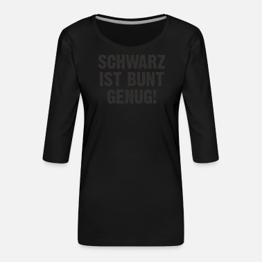 Genug Schwarz ist Bunt genug - Frauen Premium 3/4-Arm Shirt