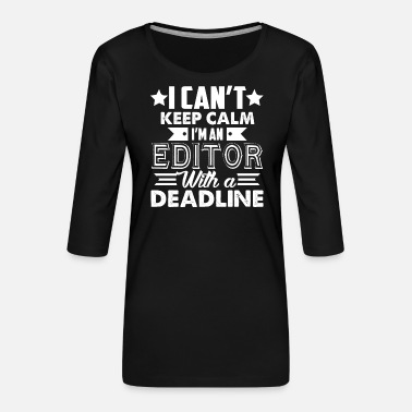 Editor Editor Editor mit einer Frist - Frauen Premium 3/4-Arm Shirt