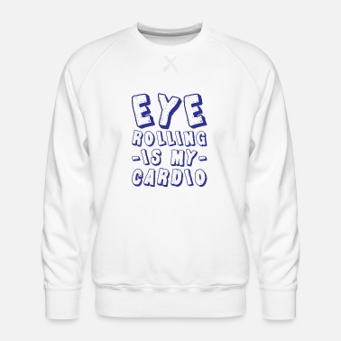 Bewegung Eye Rolling Is My Cardio 7 - Männer Premium Pullover