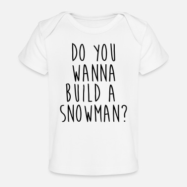 Hiver DO YOU WANT TO BUILD A SNOWMAN? - T-shirt bio Bébé