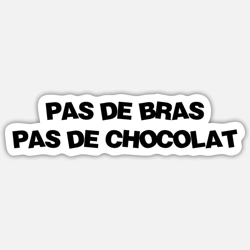 Pas De Bras Pas De Chocolat Humour Drole Fun Autocollant Spreadshirt
