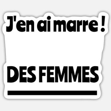 J En Ai Marre Des Femmes Autocollant Spreadshirt