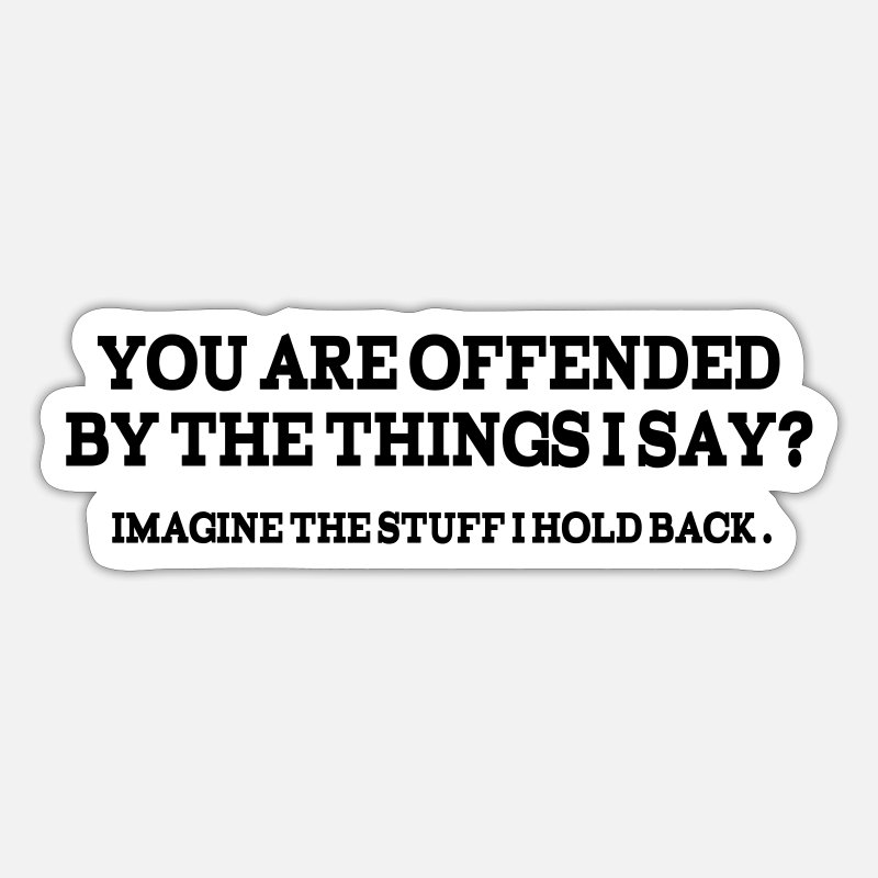 'Funny Quotes: You Are Offended?' Sticker | Spreadshirt