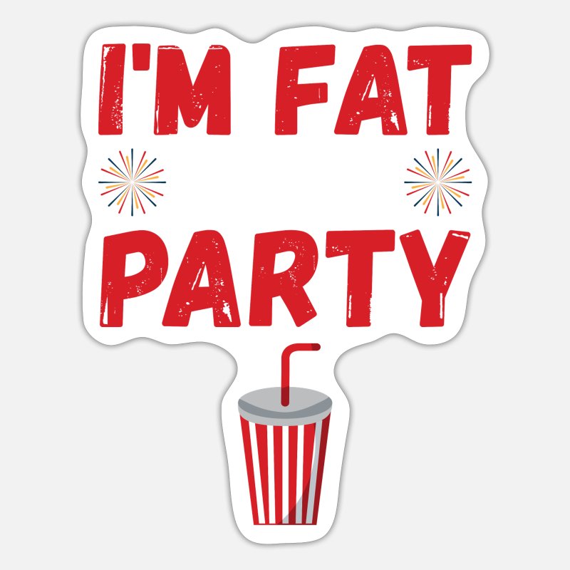 Im Fat Lets Party Funny Valentines Day Gift' Sticker | Spreadshirt