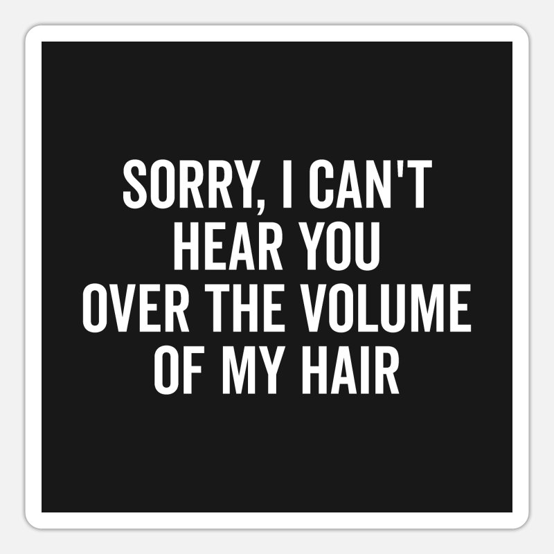Volume Of My Hair Funny Quote Poster' Sticker | Spreadshirt