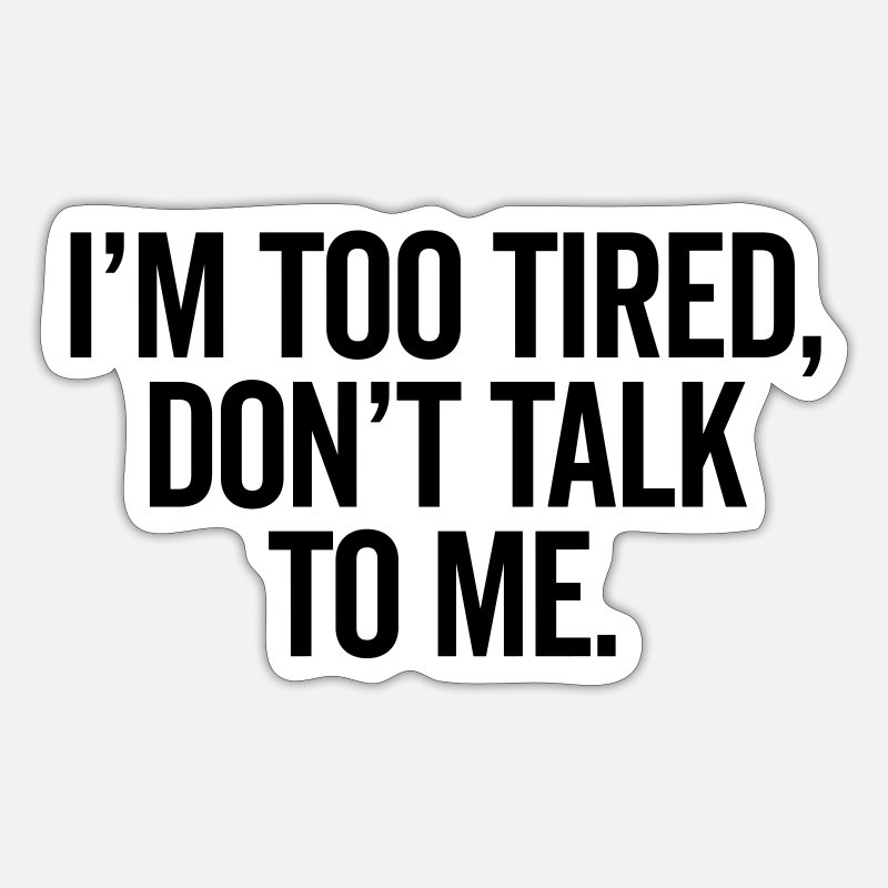 I'm Too Tired Funny Offensive Quote' Sticker | Spreadshirt