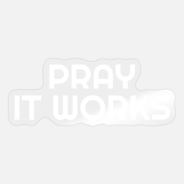 Pray Pray It Works - Christian Quotes - Sticker
