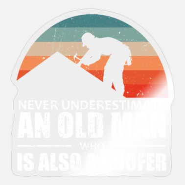 Craftsman Never Underestimate An Old Man Who Is Also Roofer - Sticker