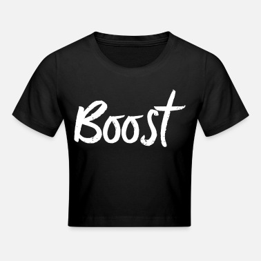 Boost boost - Crop T-Shirt