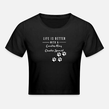 Charles Life is better with Cavalier King Charles Spaniel - Crop T-Shirt