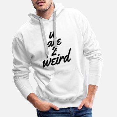 Weird Weird - Männer Premium Hoodie