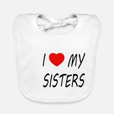 Love I love my sisters - Baby Bib