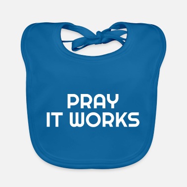 Pray Pray It Works - Christian Quotes - Baby Bib