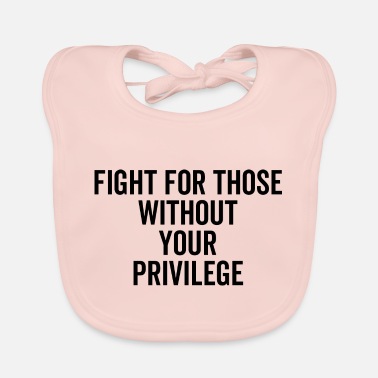 Alt������������������������������������������������������re Fight For Those Without Your Privilege - Baby Bib