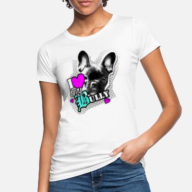 Französische Bulldogge Bully - französische Bulldogge - Love - Frauen Bio T-Shirt