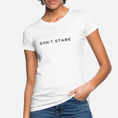 Stirre Ikke stirre - Økologisk T-skjorte for kvinner
