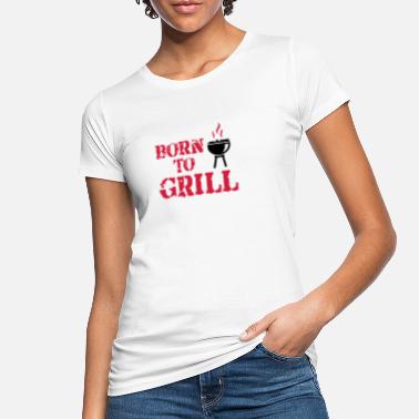Born To Grill Born to Grill - Økologisk T-skjorte for kvinner