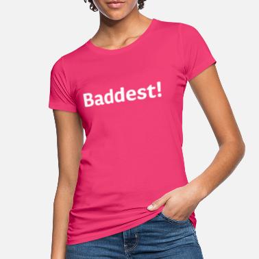 Baddest Baddest ! - Ekologiczna koszulka damska