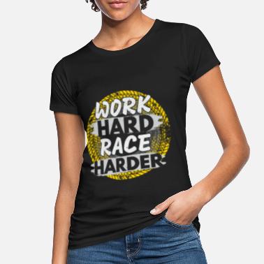 Renner Work Hard Race Harder Rennauto - Frauen Bio T-Shirt