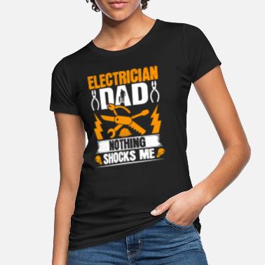 Electrician DadNothing Shocks Me - Women&#39;s Organic T-Shirt