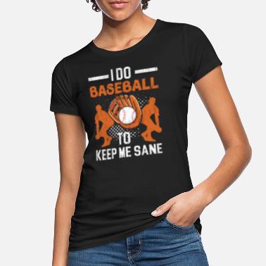 Season I Do Baseball To Keep Me Sane Sport Lover - Women&#39;s Organic T-Shirt
