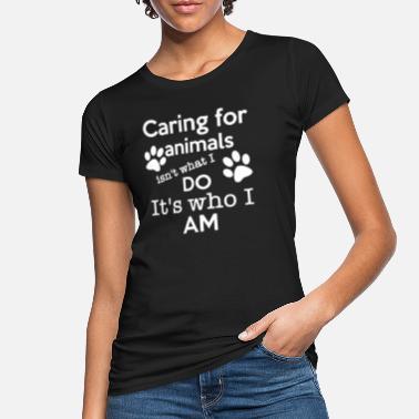 Soins Prendre soin des animaux n’est pas ce que je fais chemise - T-shirt bio Femme