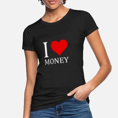 Rahanahne Rakastan Money paita Design - Naisten luomu t-paita