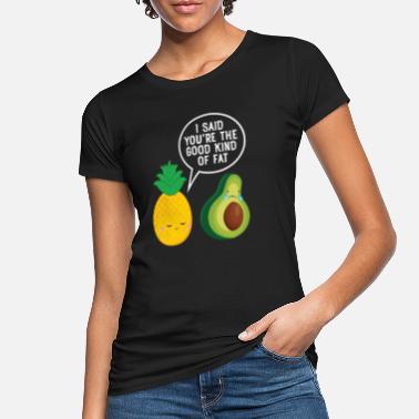 Humor Cute Pineapple &amp; Avocado | You&#39;re The Good Fat... - Frauen Bio T-Shirt