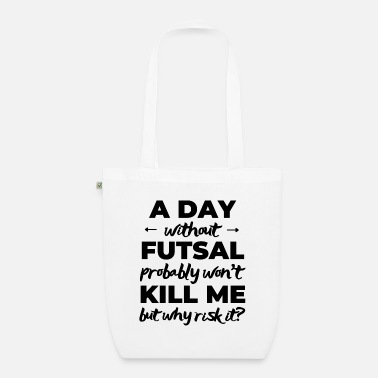 Football A day without futsal probably won&#39;t kill me. - Organic Tote Bag
